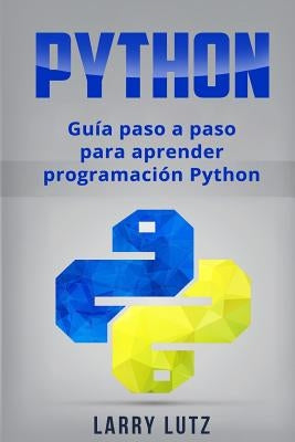 Python: Guía paso a paso para aprender programación Python by Lutz, Larry