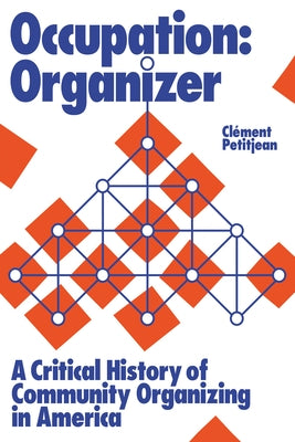 Occupation: Organizer: A Critical History of Community Organizing in America Paperback Haymarket Books
