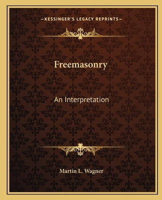 Freemasonry: An Interpretation Paperback Kessinger Publishing