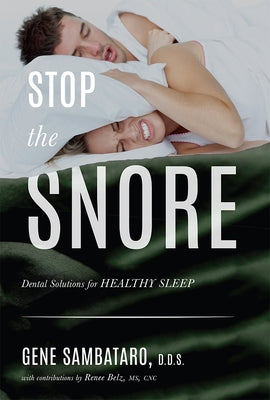 Stop the Snore: Dental Solutions for Healthy Sleep by Sambataro, Gene