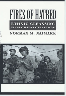 Fires of Hatred: Ethnic Cleansing in Twentieth-Century Europe Paperback Harvard University Press