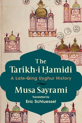 The Tarikh-I Ḥamidi: A Late-Qing Uyghur History Paperback Columbia University Press