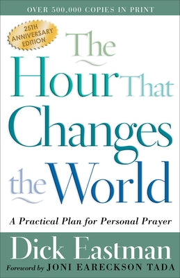 The Hour That Changes the World: A Practical Plan for Personal Prayer Paperback Chosen Books