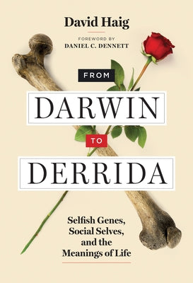 From Darwin to Derrida: Selfish Genes, Social Selves, and the Meanings of Life by Haig, David