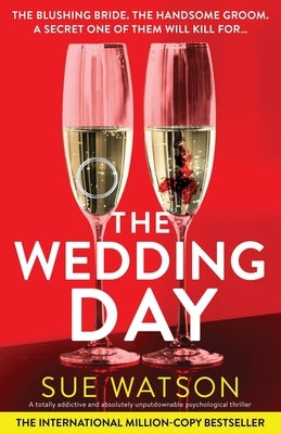 The Wedding Day: A totally addictive and absolutely unputdownable psychological thriller by Watson, Sue