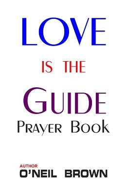 Love is the Guide: Prayer Book Paperback Createspace Independent Publishing Platform
