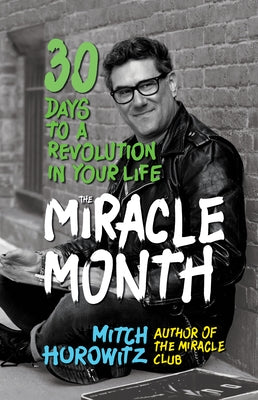 The Miracle Month: 30 Days to a Revolution in Your Life by Horowitz, Mitch