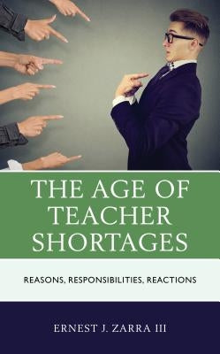 The Age of Teacher Shortages: Reasons, Responsibilities, Reactions Paperback Rowman & Littlefield Publishers