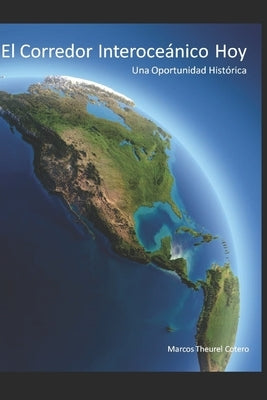 El Corredor Interoceánico Hoy: Una oportunidad histórica by Cotero Marcos, Marcos Theurel Theurel