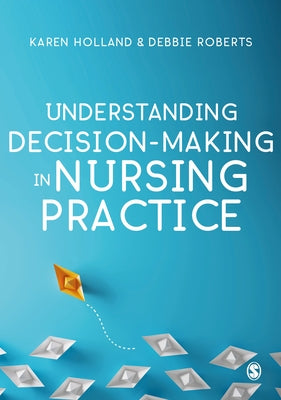 Understanding Decision-Making in Nursing Practice Paperback Sage Publications Ltd