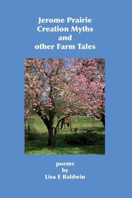 Jerome Prairie Creation Myths and other Farm Tales: poems Paperback N8tive Run Press