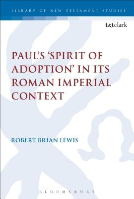 Paul's 'Spirit of Adoption' in its Roman Imperial Context Paperback Bloomsbury Publishing PLC