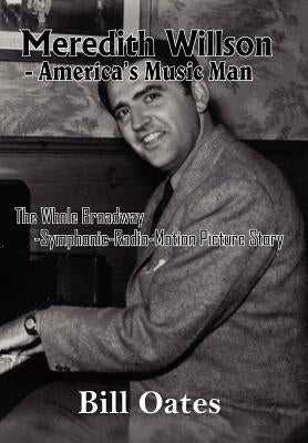 Meredith Willson - America's Music Man by Oates, Bill