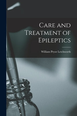 Care and Treatment of Epileptics Paperback Legare Street Press