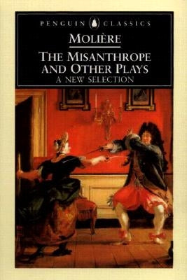 The Misanthrope and Other Plays: A New Selection by Moliere, Jean-Baptiste