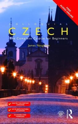 Colloquial Czech: The Complete Course for Beginners by Naughton, James