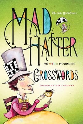 The New York Times Mad Hatter Crosswords: 75 Wild Puzzles by New York Times