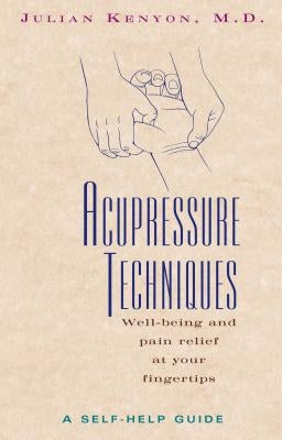 Acupressure Techniques: A Self-Help Guide by Kenyon, Julian
