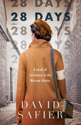 28 Days: A Novel of Resistance in the Warsaw Ghetto by Safier, David