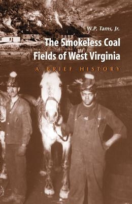 Smokeless Coal Fields of West Virginia: A Brief History Paperback West Virginia University Press