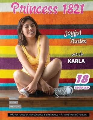 Princess 1821 Joyful Nudes - Karla: Photo Stories of Amateur Girls 18 to 21 years old - Fashion To Nude by Press, Romeo