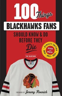 100 Things Blackhawks Fans Should Know & Do Before They Die by Bamford, Tab