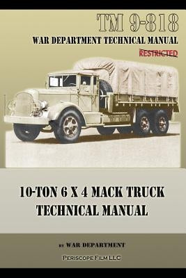 10-Ton 6 x 4 Mack Truck Technical Manual: TM 9-818 by War Department