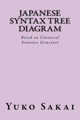 Japanese Syntax Tree Diagram: Based on Universal Sentence Structure Paperback Createspace Independent Publishing Platform