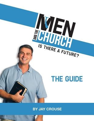Men and the Church: Is There a Future? the Guide by Crouse, Jay