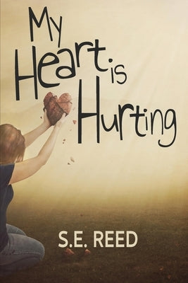My Heart is Hurting by Reed, S. E.