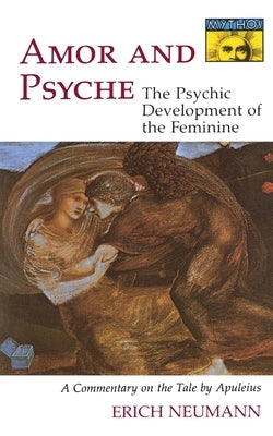 Amor and Psyche: The Psychic Development of the Feminine: A Commentary on the Tale by Apuleius. (Mythos Series) by Neumann, Erich