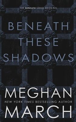 Beneath These Shadows by March, Meghan