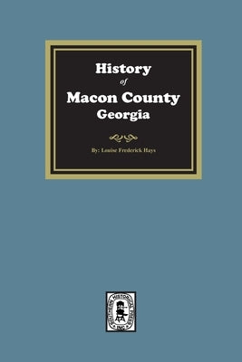 History of Macon County, Georgia by Hays, Louise F.