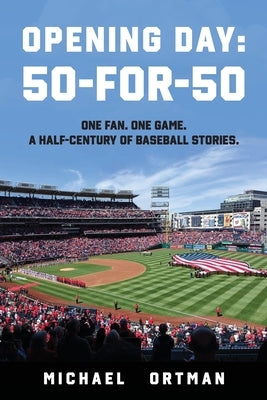 Opening Day: 50-For-50 by Ortman, Michael