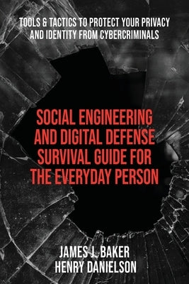 Social Engineering and Digital Defense Survival Guide for the Everyday Person: Tools & Tactics to Protect Your Privacy and Identity from Cybercriminal Paperback Cryptoquill