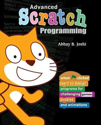 Advanced Scratch Programming: Learn to design programs for challenging games, puzzles, and animations by Pande, Ravindra