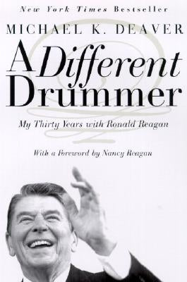 A Different Drummer: My Thirty Years with Ronald Reagan by Deaver, Michael K.
