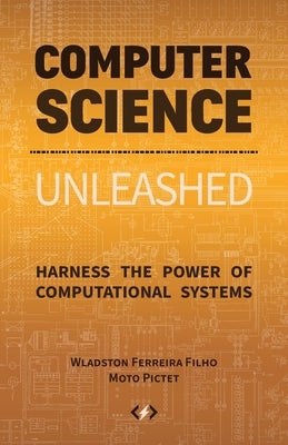 Computer Science Unleashed: Harness the Power of Computational Systems Paperback Code Energy