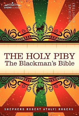 The Holy Piby: The Blackman's Bible by Rogers, Shepherd Robert Athlyi