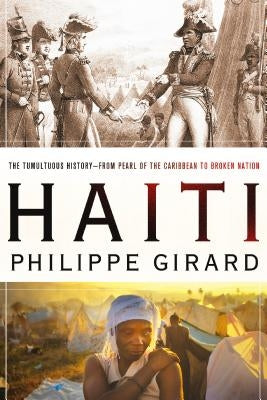 Haiti: The Tumultuous History - From Pearl of the Caribbean to Broken Nation: The Tumultuous History - From Pearl of the Caribbean to Broken Nation Paperback St. Martin's Griffin