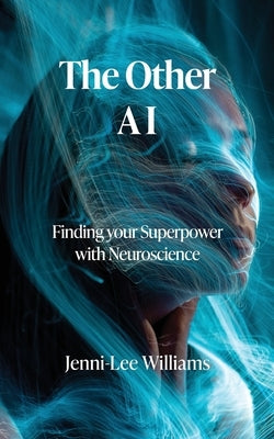 The Other AI: Finding your Superpower with Neuroscience by Willams, Jenni-Lee