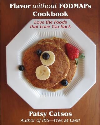 Flavor without FODMAPs Cookbook: Love the Foods that Love You Back by Catsos MS Rdn LD, Patsy