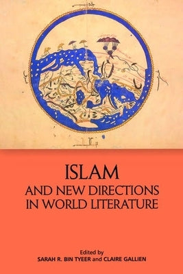 Islam and New Directions in World Literature by Bin Tyeer, Sarah