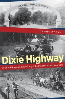 Dixie Highway: Road Building and the Making of the Modern South, 1900-1930 Paperback University of North Carolina Press