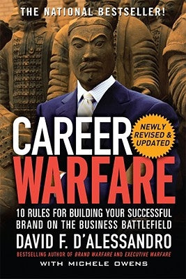 Career Warfare: 10 Rules for Building a Sucessful Personal Brand on the Business Battlefield by D'Alessandro, David