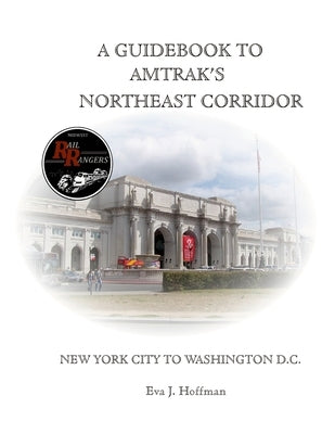 A Guidebook to Amtrak's(r) Northeast Corridor: New York City to Washington, D.C. by Hoffman, Eva