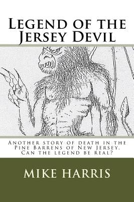 Legend of the Jersey Devil: Another story of death in the Pine Barrens of New Jersey. Can the legend be real? by Harris, Mike