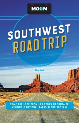 Moon Southwest Road Trip: Drive the Loop from Las Vegas to Santa Fe, Visiting 8 National Parks Along the Way Paperback Moon Travel
