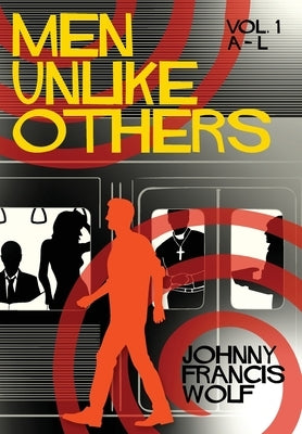 Men Unlike Others: Volume 1, A-L by Wolf, Johnny Francis