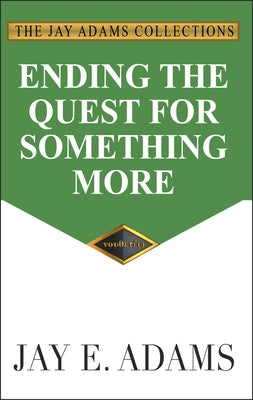 Ending the Quest for Something More by Adams, Jay E.